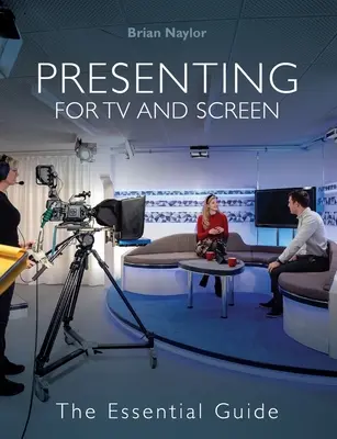 Presenting for TV and Screen - The Essential Guide (en inglés) - Presenting for TV and Screen - The Essential Guide