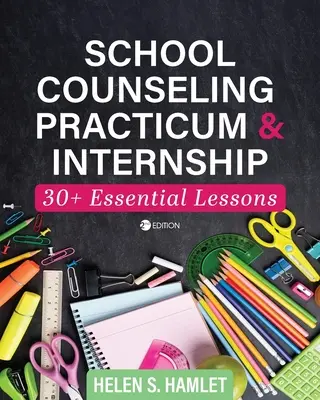 Prácticas y prácticas de orientación escolar: Más de 30 lecciones esenciales - School Counseling Practicum and Internship: 30 Plus Essential Lessons