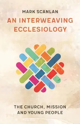 Una eclesiología entrelazada: Iglesia, misión y jóvenes - An Interweaving Ecclesiology: The Church, Mission and Young People