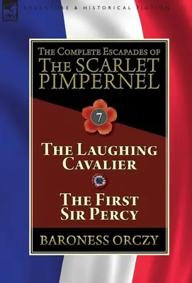 Las escapadas completas de la Pimpinela Escarlata: Volumen 7-El caballero que ríe y El primer Sir Percy - The Complete Escapades of The Scarlet Pimpernel: Volume 7-The Laughing Cavalier and The First Sir Percy