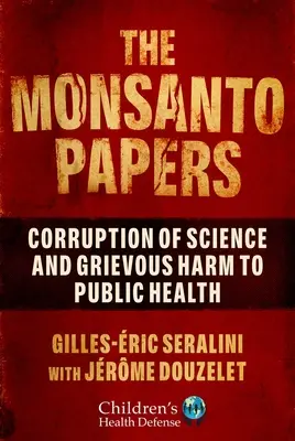 Los papeles de Monsanto: Corrupción de la ciencia y grave daño a la salud pública - The Monsanto Papers: Corruption of Science and Grievous Harm to Public Health