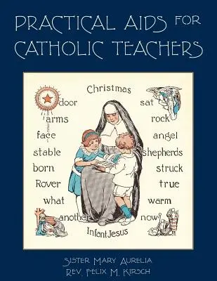 Ayudas prácticas para profesores católicos: Manual de materiales y medios didácticos para el uso en los grados inferiores de las escuelas parroquiales - Practical Aids for Catholic Teachers: A Handbook of Material and Teaching Devices for Use in the Lower Grades of Parochial Schools