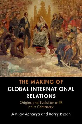 La construcción de las relaciones internacionales globales - The Making of Global International Relations