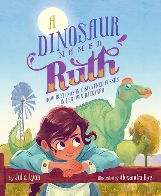 Un dinosaurio llamado Ruth: cómo Ruth Mason descubrió fósiles en su propio patio trasero - A Dinosaur Named Ruth: How Ruth Mason Discovered Fossils in Her Own Backyard