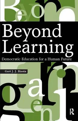 Más allá del aprendizaje: Educación democrática para un futuro humano - Beyond Learning: Democratic Education for a Human Future