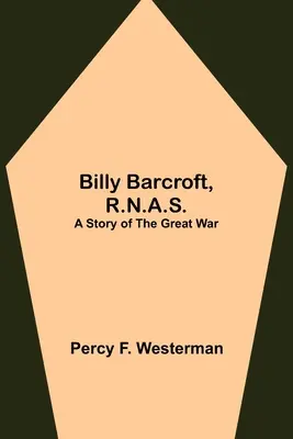 Billy Barcroft, R.N.A.S: Una historia de la Gran Guerra - Billy Barcroft, R.N.A.S.: A Story of the Great War