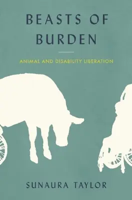 Bestias de carga: Liberación de animales y discapacitados - Beasts of Burden: Animal and Disability Liberation