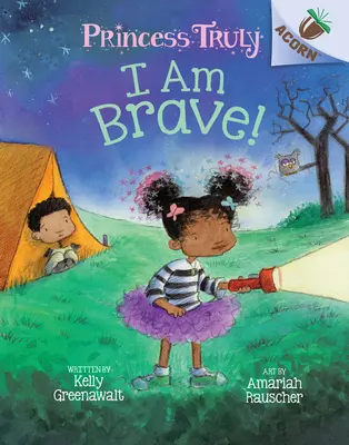 ¡Soy Valiente! Un libro de bellotas (Princesa Verdaderamente #5), 5 - I Am Brave!: An Acorn Book (Princess Truly #5), 5