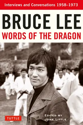 Bruce Lee Palabras del Dragón: Entrevistas y Conversaciones 1958-1973 - Bruce Lee Words of the Dragon: Interviews and Conversations 1958-1973