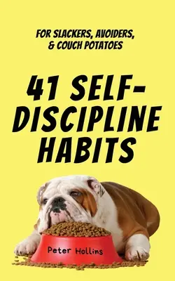 41 Hbitos de autodisciplina: Para holgazanes, evasores y teleadictos - 41 Self-Discipline Habits: For Slackers, Avoiders, & Couch Potatoes