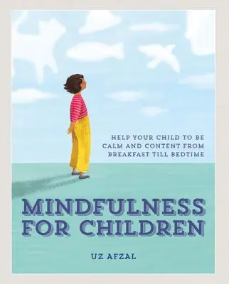 Mindfulness para niños: Practicar Mindfulness con su hijo a lo largo del día - Mindfulness for Children: Practising Mindfulness with Your Child Through the Day