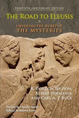 El camino a Eleusis: Desvelando el secreto de los misterios - The Road to Eleusis: Unveiling the Secret of the Mysteries