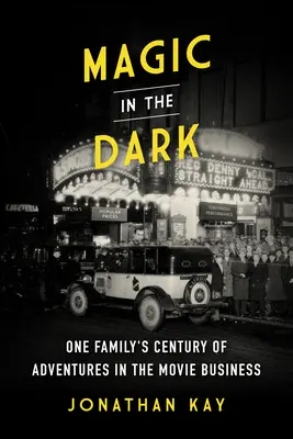 Magia en la oscuridad: el siglo de aventuras de una familia en el mundo del cine - Magic in the Dark: One Family's Century of Adventures in the Movie Business