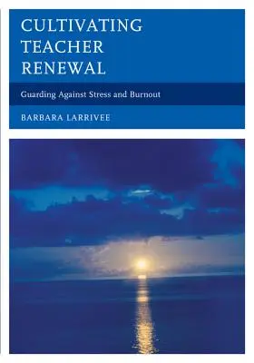 Cultivar la renovación docente: Cómo protegerse del estrés y el agotamiento - Cultivating Teacher Renewal: Guarding Against Stress and Burnout