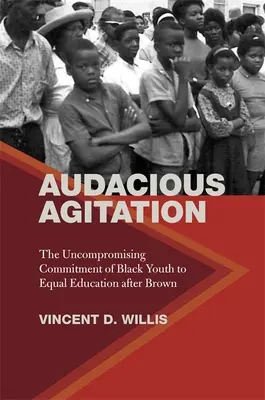 Agitación audaz: The Uncompromising Commitment of Black Youth to Equal Education After Brown (Agitación audaz: el compromiso intransigente de la juventud negra con la igualdad educativa después de Brown) - Audacious Agitation: The Uncompromising Commitment of Black Youth to Equal Education After Brown
