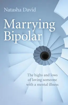 Marrying Bipolar: Los altibajos de amar a alguien con una enfermedad mental - Marrying Bipolar: The Highs and Lows of Loving Someone with a Mental Illness