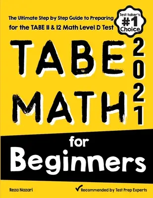 TABE Math for Beginners: La guía definitiva paso a paso para prepararse para el examen TABE 11 y 12 Matemáticas Nivel D - TABE Math for Beginners: The Ultimate Step by Step Guide to Preparing for the TABE 11 & 12 Math Level D Test