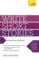 Escribe relatos cortos y consigue que te los publiquen - Tu guía práctica para escribir ficción corta convincente - Write Short Stories and Get Them Published - Your practical guide to writing compelling short fiction