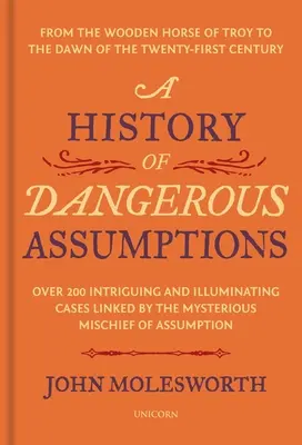 Una historia de suposiciones peligrosas: Del caballo de madera de Troya a los albores del siglo XXI - A History of Dangerous Assumptions: From the Wooden Horse of Troy to the Dawn of the Twenty-First Century