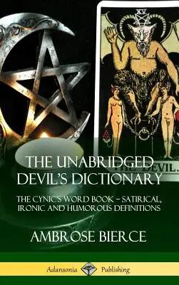 El Diccionario del Diablo: El libro de las palabras cínicas - Definiciones satíricas, irónicas y humorísticas (tapa dura) - The Unabridged Devil's Dictionary: The Cynic's Word Book - Satirical, Ironic and Humorous Definitions (Hardcover)