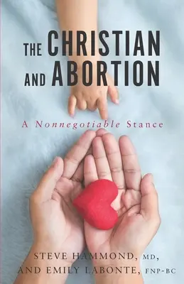 El cristiano y el aborto: Una postura no negociable - The Christian and Abortion: A Nonnegotiable Stance