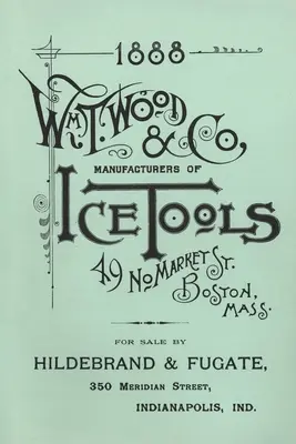 Wm. T. Wood & Co. Herramientas para el hielo 1888 - Wm. T. Wood & Co. Ice Tools 1888