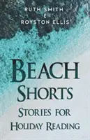 Beach Shorts - Una colección de relatos breves para leer en vacaciones - Beach Shorts - A collection of short stories for holiday reading