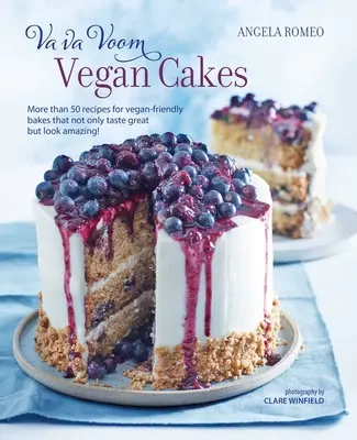 Va Va Voom Vegan Cakes: Más de 50 recetas de tartas aptas para veganos que no sólo tienen un sabor delicioso, ¡sino también un aspecto increíble! - Va Va Voom Vegan Cakes: More Than 50 Recipes for Vegan-Friendly Bakes That Not Only Taste Great But Look Amazing!