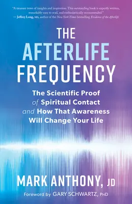 La frecuencia del más allá: La prueba científica del contacto espiritual y cómo esa conciencia cambiará tu vida - The Afterlife Frequency: The Scientific Proof of Spiritual Contact and How That Awareness Will Change Your Life