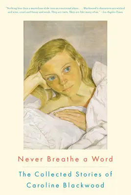 Nunca digas una palabra: La colección de cuentos de Caroline Blackwood - Never Breathe a Word: The Collected Stories of Caroline Blackwood