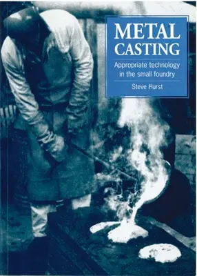 Fundición de metales: Tecnología Apropiada en la Pequeña Fundición - Metal Casting: Appropriate Technology in the Small Foundry