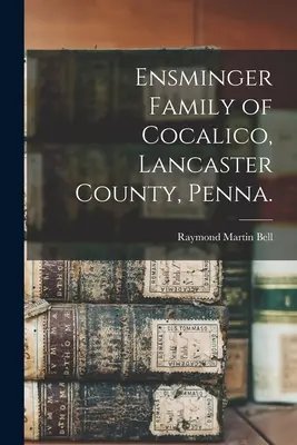 La familia Ensminger de Cocalico, condado de Lancaster, Penna. - Ensminger Family of Cocalico, Lancaster County, Penna.