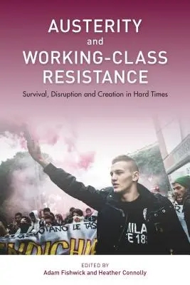 Austeridad y resistencia obrera: Supervivencia, ruptura y creación en tiempos difíciles - Austerity and Working-Class Resistance: Survival, Disruption and Creation in Hard Times
