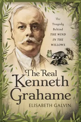 El verdadero Kenneth Grahame: La tragedia detrás de El viento en los sauces - The Real Kenneth Grahame: The Tragedy Behind the Wind in the Willows