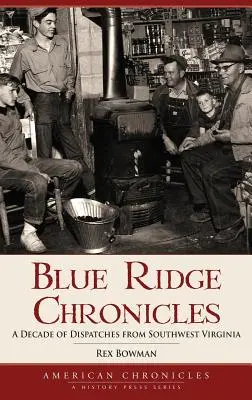 Crónicas de Blue Ridge: Una década de despachos desde el suroeste de Virginia - Blue Ridge Chronicles: A Decade of Dispatches from Southwest Virginia