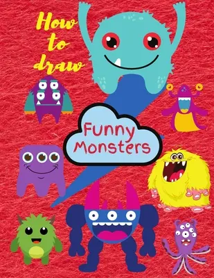 Cómo dibujar monstruos: Aprende a dibujar para niños de 3 a 8 años - How To Draw Monsters: Learn To Draw For Kids 3-8