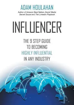 Influencer: La guía de 9 pasos para llegar a ser muy influyente en cualquier sector - Influencer: The 9-Step Guide to Becoming Highly Influential in Any Industry