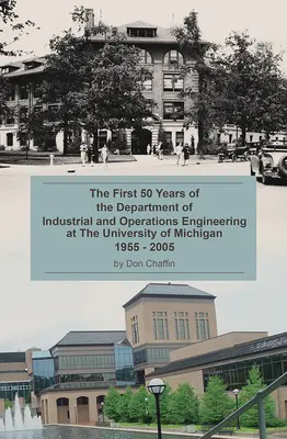 Los primeros 50 años del Departamento de Ingeniería Industrial y Operativa de la Universidad de Michigan: 1955-2005 - The First 50 Years of the Department of Industrial and Operations Engineering at the University of Michigan: 1955-2005