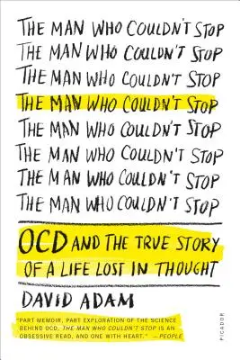 El hombre que no podía parar: El TOC y la verdadera historia de una vida perdida en el pensamiento - The Man Who Couldn't Stop: OCD and the True Story of a Life Lost in Thought