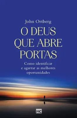 O Deus que abre portas: Cómo identificar y aprovechar las mejores oportunidades - O Deus que abre portas: Como identificar e agarrar as melhores oportunidades