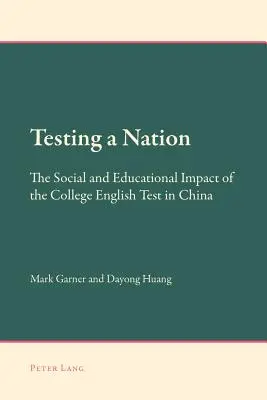 Testing a Nation: The Social and Educational Impact of the College English Test in China (Poniendo a prueba a una nación: el impacto social y educativo del examen de inglés universitario en China) - Testing a Nation; The Social and Educational Impact of the College English Test in China