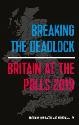 Breaking the Deadlock: Gran Bretaña en las urnas, 2019 - Breaking the Deadlock: Britain at the Polls, 2019