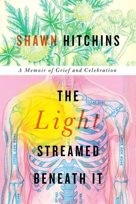 La luz fluía por debajo: Una memoria de dolor y celebración - The Light Streamed Beneath It: A Memoir of Grief and Celebration