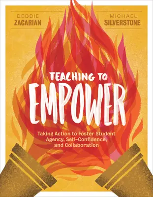 Teaching to Empower: Taking Action to Foster Student Agency, Self-Confidence, and Collaboration (Enseñar para potenciar: tomar medidas para fomentar la autonomía, la confianza en uno mismo y la colaboración de los estudiantes) - Teaching to Empower: Taking Action to Foster Student Agency, Self-Confidence, and Collaboration