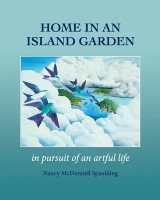 El hogar en el jardín de una isla: En busca de una vida artística - Home in an Island Garden: In Pursuit of an Artful Life