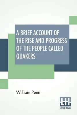 Un Breve Relato Del Ascenso Y Progreso Del Pueblo Llamado Cuáqueros: En el que se exponen sus principios fundamentales, doctrinas, culto, ministerio y disciplina. - A Brief Account Of The Rise And Progress Of The People Called Quakers: In Which Their Fundamental Principle, Doctrines, Worship, Ministry, And Discipl