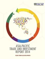 Informe sobre el comercio y la inversión en Asia y el Pacífico 2014 - tendencias y evolución recientes - Asia-Pacific trade and investment report 2014 - recent trends and developments