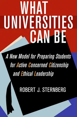 Lo que puede ser la universidad: un nuevo modelo para preparar a los estudiantes para la ciudadanía activa y el liderazgo ético - What Universities Can Be: A New Model for Preparing Students for Active Concerned Citizenship and Ethical Leadership