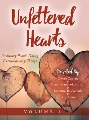 Unfettered Hearts: Gente corriente que hace cosas extraordinarias - Unfettered Hearts: Ordinary People Doing Extraordinary Things: Ordinary People Doing Extraordinary Things