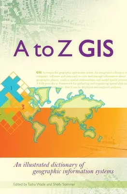 SIG de la A a la Z: Diccionario ilustrado de sistemas de información geográfica - A to Z GIS: An Illustrated Dictionary of Geographic Information Systems